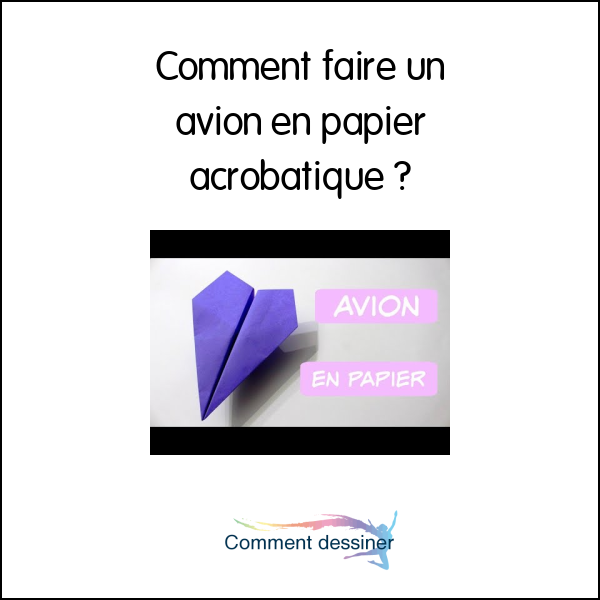 Comment faire un avion en papier acrobatique